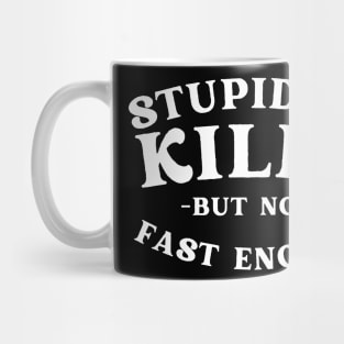 Stupidity kills but not fast enough Mug